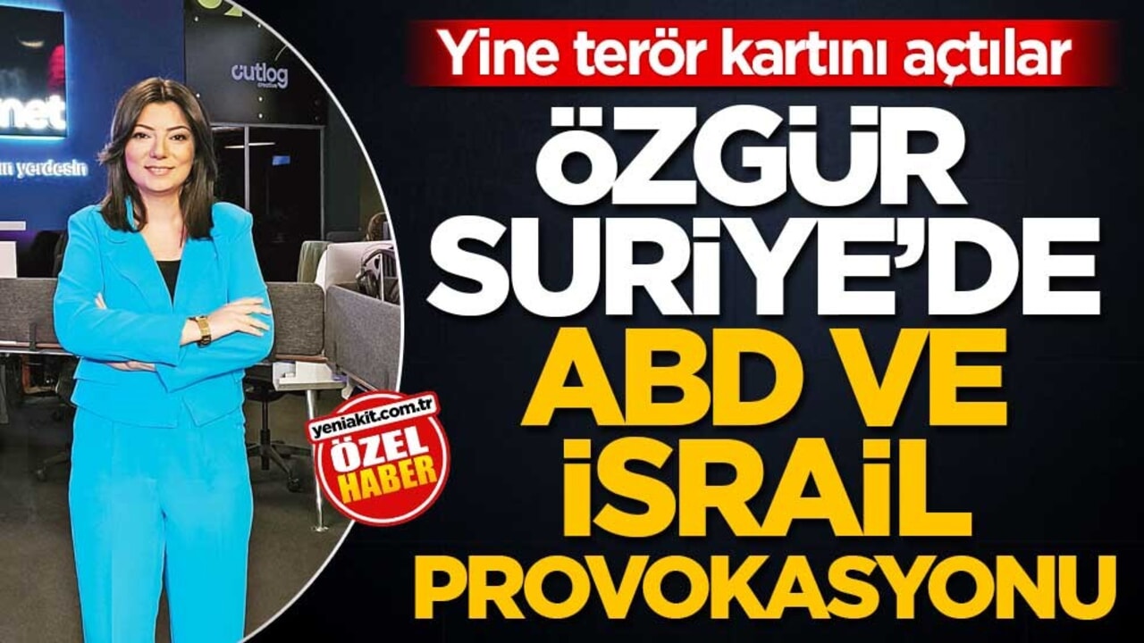 Yine terör kartını açtılar! Özgür Suriye’de ABD ve İsrail provokasyonu