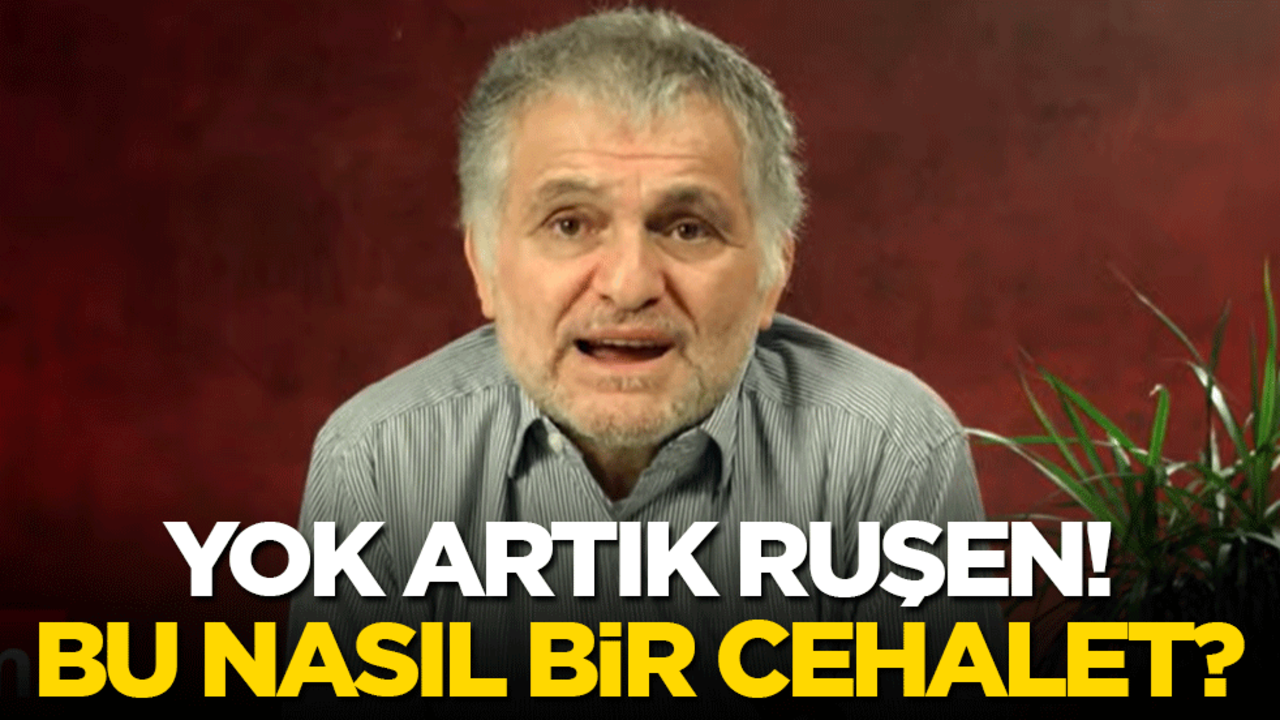 Yok artık Ruşen! Bu nasıl bir cehalet?