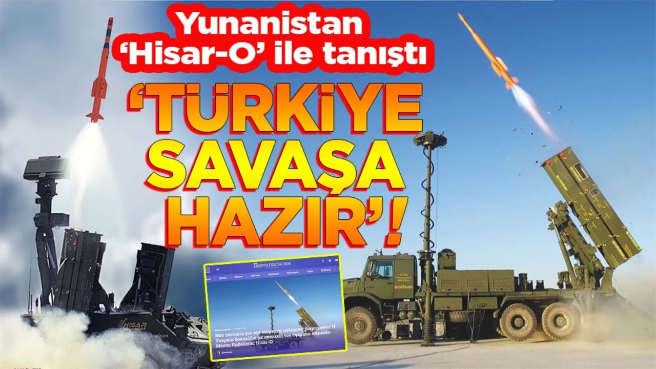 Yunanistan "Hisar-O" ile tanıştı. ‘Türkiye savaşa hazır’!