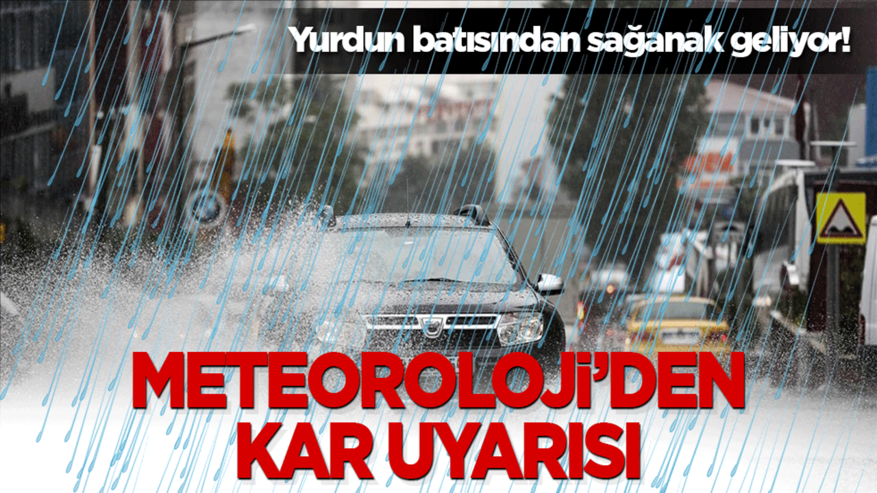 Yurdun batısından sağanak geliyor! Doğu illerinde ise kar kapıda