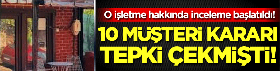10 müşteri kararı tepki çekmişti: O hamburgerci hakkında inceleme başlatıldı!