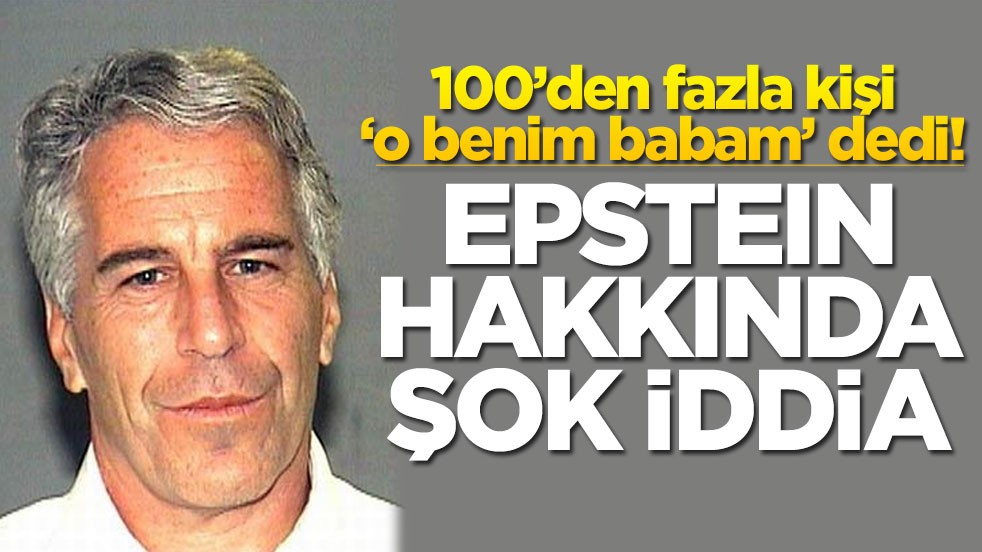 100’den fazla kişi ‘o benim babam’ dedi! Epstein hakkında şok iddia