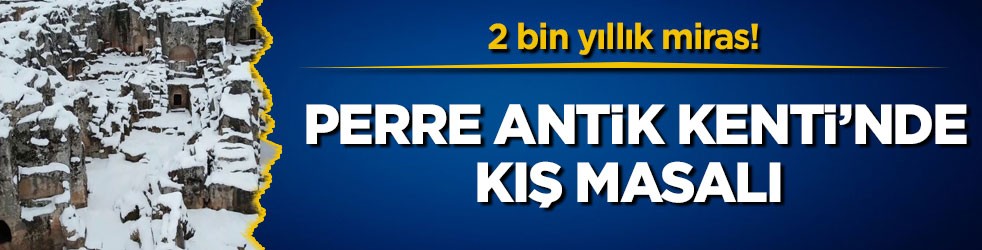 2 bin yıllık miras! Perre Antik Kenti’nde kış masalı!