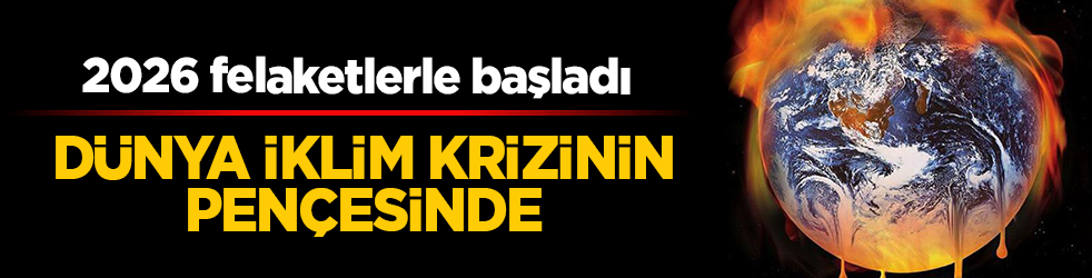 2026 felaketlerle başladı: Dünya iklim krizinin pençesinde