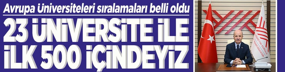 23 üniversite ile ilk 500 içindeyiz