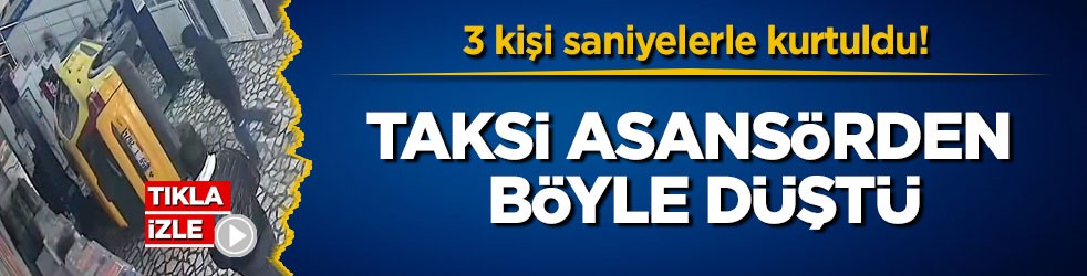 3 kişi saniyelerle kurtuldu! Taksi asansörden böyle düştü