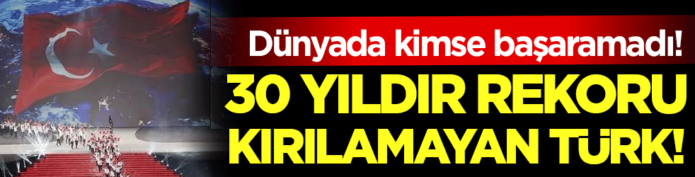 30 yıldır rekoru kırılamayan Türk: Dünyada kimse başaramadı!