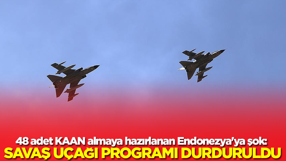 48 adet KAAN almaya hazırlanan Endonezya'ya şok: Savaş uçağı programı durduruldu