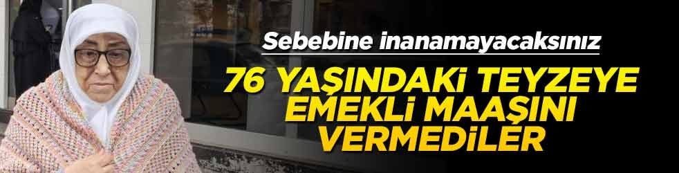 76 yaşındaki teyzeye emekli maaşını vermediler... Sebebine inanamayacaksınız