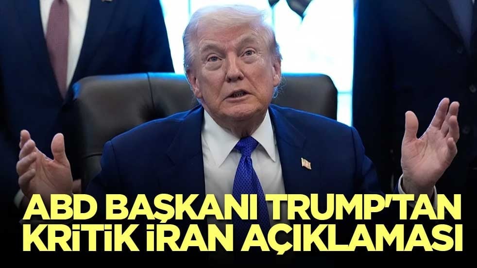 ABD Başkanı Trump'tan kritik İran açıklaması