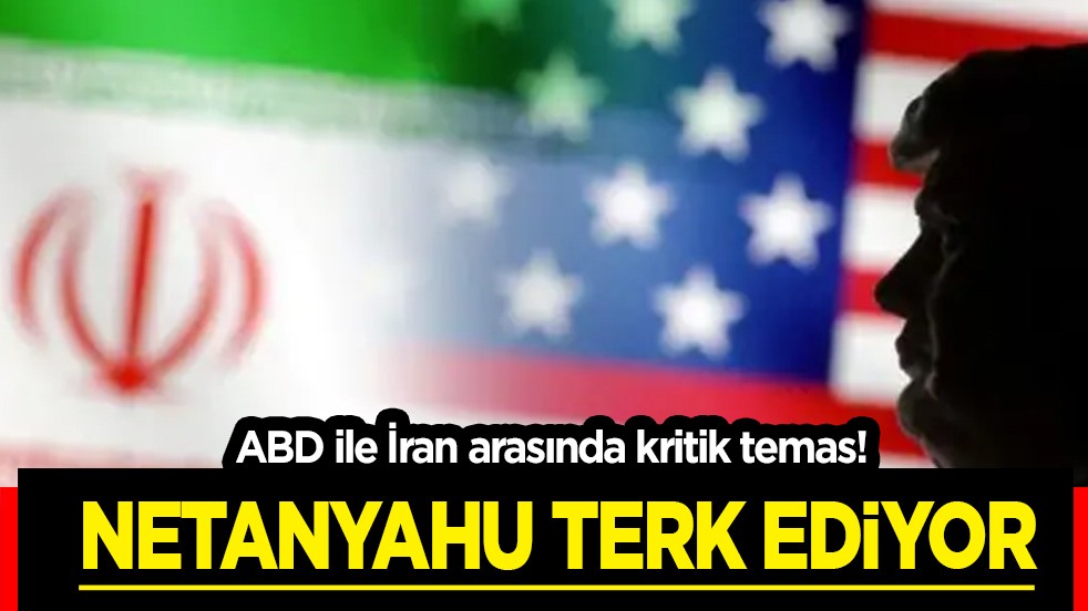 ABD ile İran arasında kritik temas: Netanyahu toplantıları terk ediyor! Olay yorum: 'rutin prosedür' sözleri