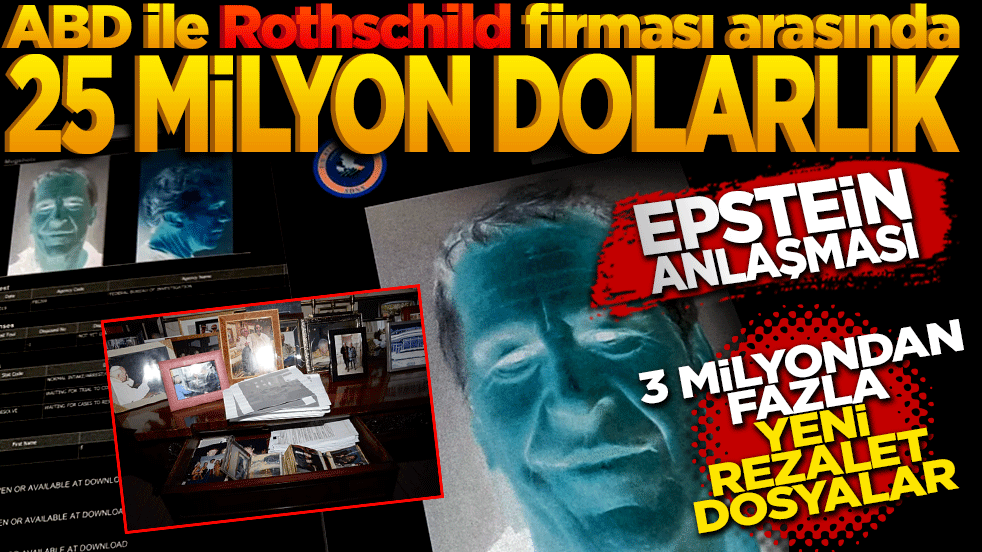 ABD ile Rothschild firması arasında 25 milyon dolarlık EPSTEİN anlaşması! 3 milyondan fazla yeni rezil dosyalar