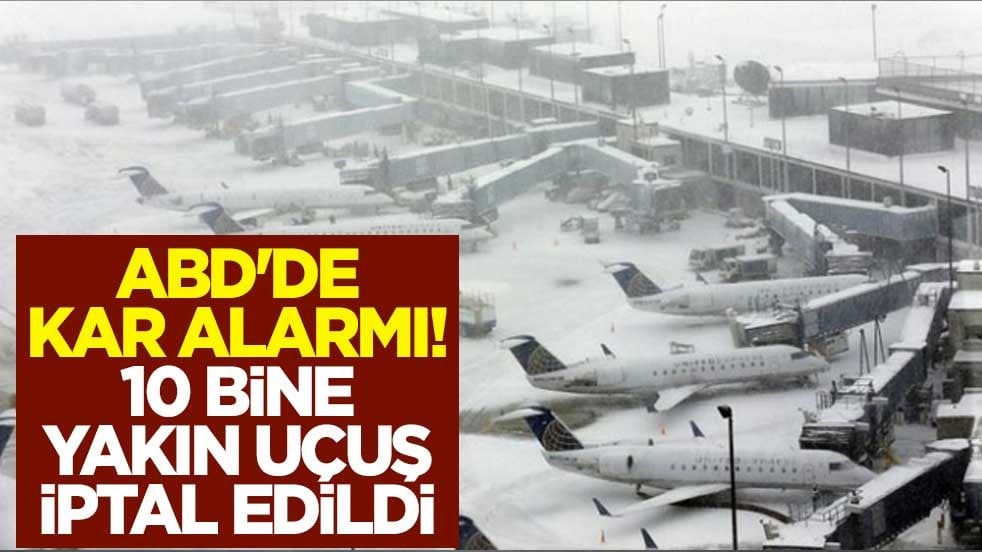 ABD'de kar alarmı! 10 bine yakın uçuş iptal edildi