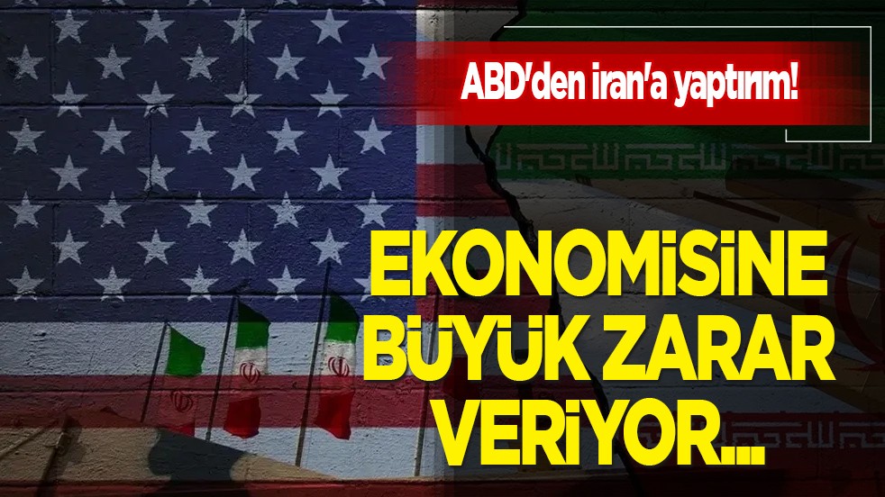 ABD'den İran'a yaptırım: Ekonomisine büyük zarar veriyor! 