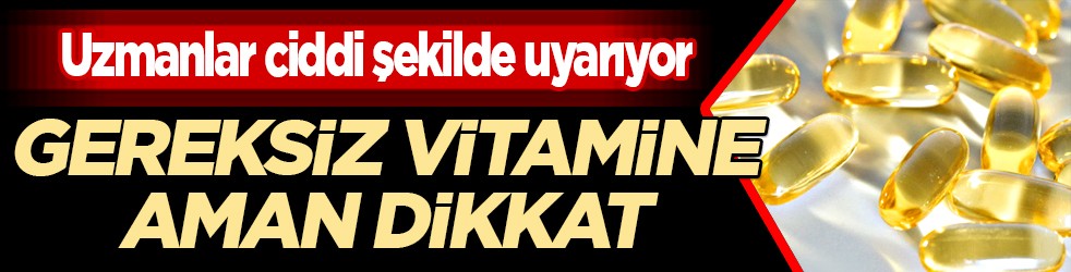 Kulak verilmeli artık.. Gereksiz vitamin kullanımı ölüm saçıyor... Uzmanlar anlattı