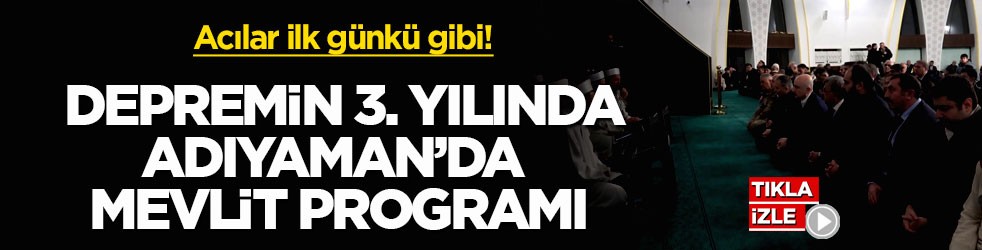 Acılar ilk günkü gibi! Depremin 3. yılında Adıyaman’da mevlit programı