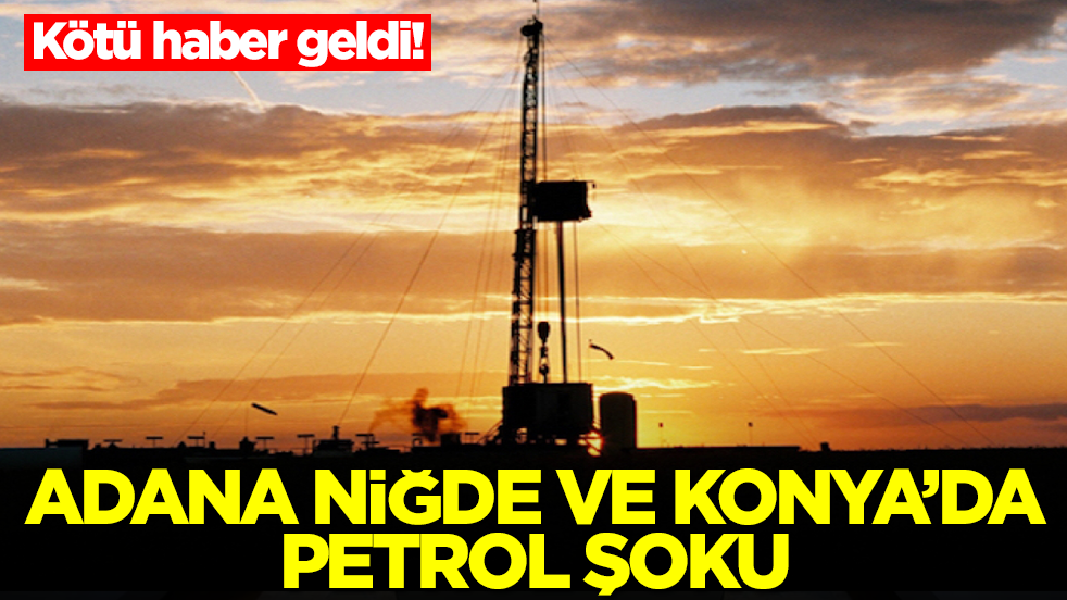 Adana, Konya ve Niğde'de petrol şoku! İşte bu kötü oldu