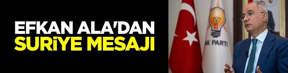 Efkan Ala'dan Suriye mesajı