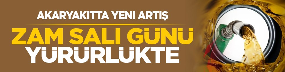 Akaryakıtta yeni artış: Zam salı günü yürürlükte