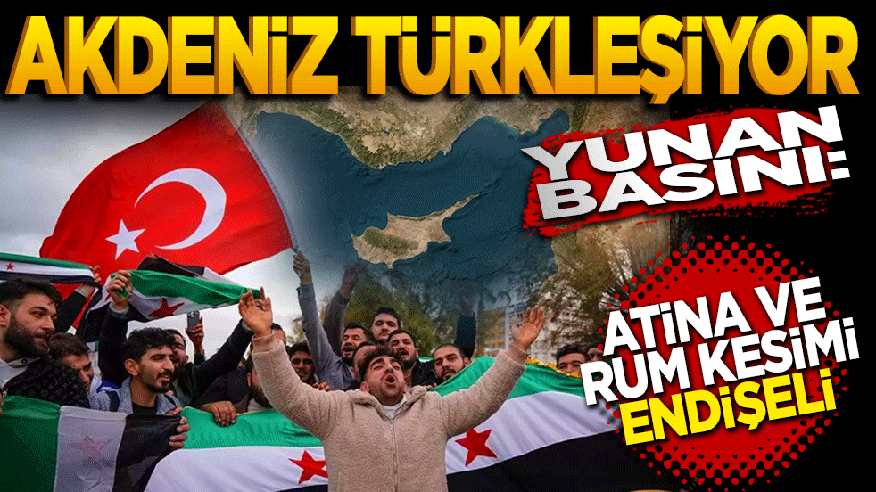 Akdeniz Türkleşiyor! Yunan Basını: Atina ve Rum kesimi endişieli