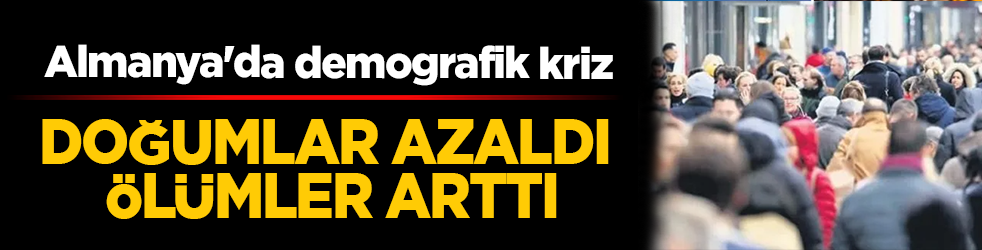 Almanya'da demografik kriz: Doğumlar azaldı, ölümler arttı! Nüfus 5 yıl sonra ilk kez düştü