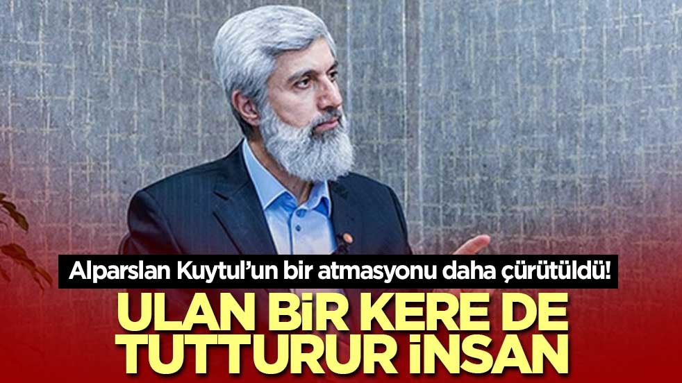 Alparslan Kuytul’un bir atmasyonu daha çürütüldü! Ulan bir kere de tutturur insan