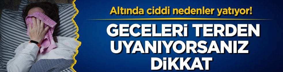 Altında ciddi nedenler yatıyor! Geceleri terden uyanıyorsanız dikkat