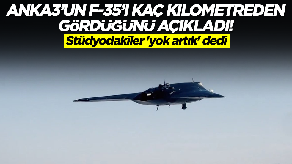 ANKA-3'ün F-35'i kaç kilometreden gördüğünü açıkladı! Stüdyodakiler 'yok artık' dedi