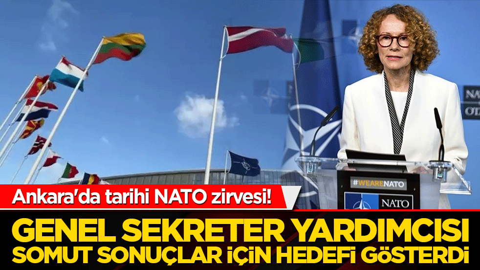 Ankara'da tarihi NATO zirvesi! Genel Sekreter Yardımcısı somut sonuçlar için hedefi gösterdi