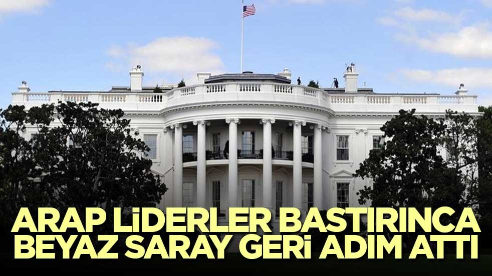 Arap liderler bastırınca Beyaz Saray geri adım attı