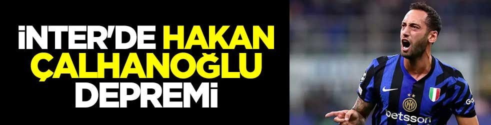 Arsenal maçı öncesi Inter'de Hakan Çalhanoğlu depremi