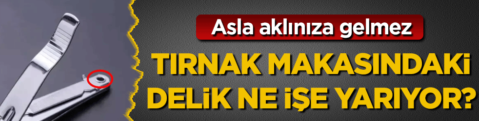 Asla aklınıza gelmez: Tırnak makaslarındaki delik ne işe yarıyor? 