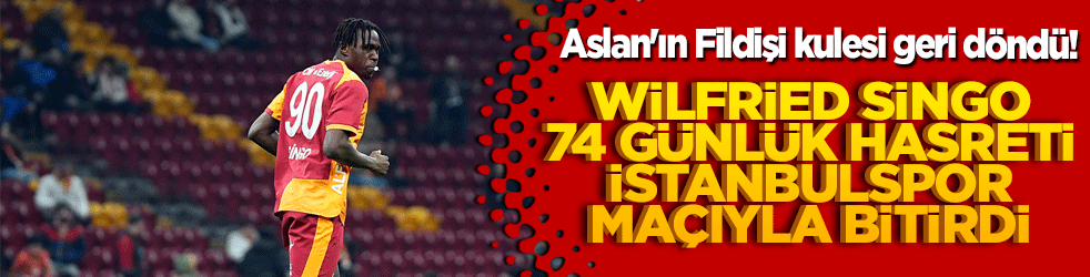 Aslan'ın Fildişi kulesi geri döndü! Wilfried Singo 74 günlük hasreti İstanbulspor maçıyla bitirdi