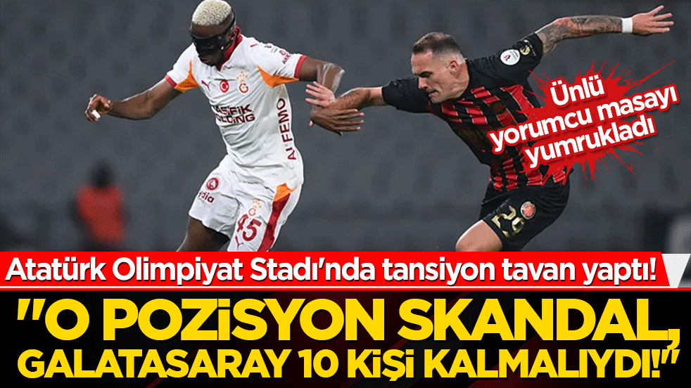 Atatürk Olimpiyat Stadı'nda tansiyon tavan yaptı! Ünlü yorumcu masayı yumrukladı: 