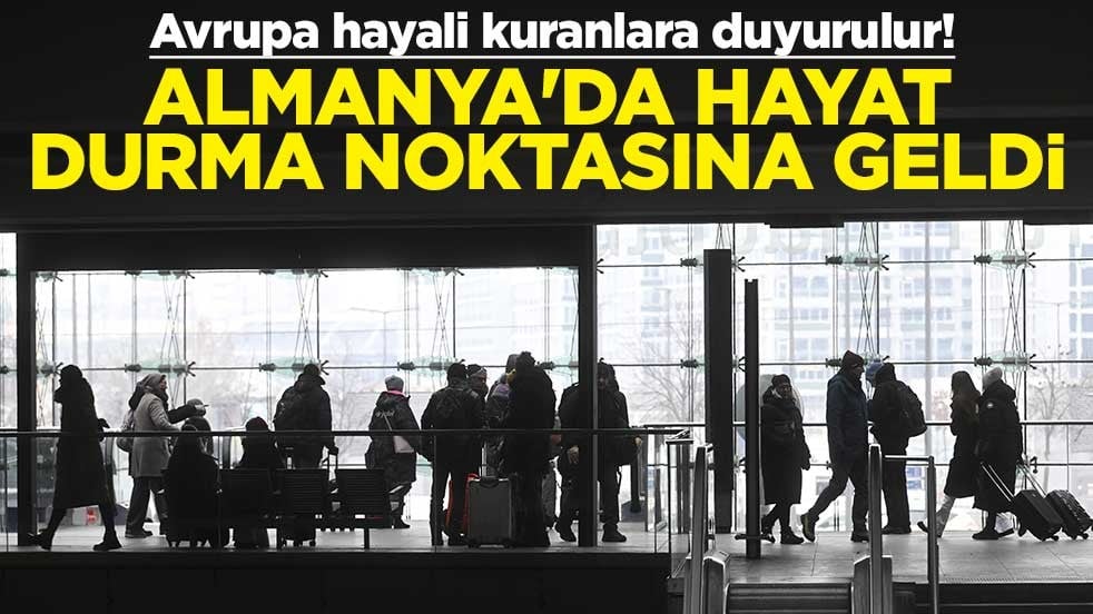 Avrupa hayali kuranlara duyurulur! Almanya'da hayat durma noktasına geldi