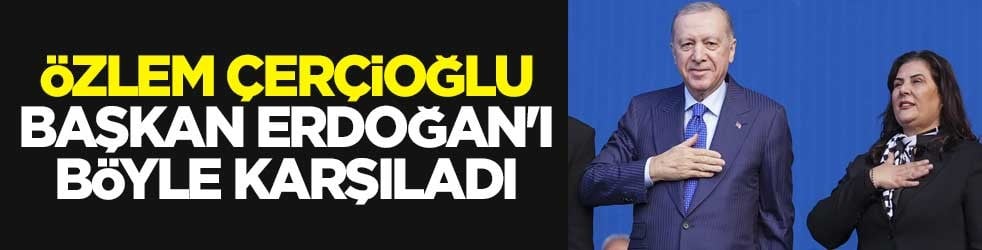 Aydın Büyükşehir Belediye Başkanı Özlem Özlem Çerçioğlu Başkan Erdoğan'ı böyle karşıladı