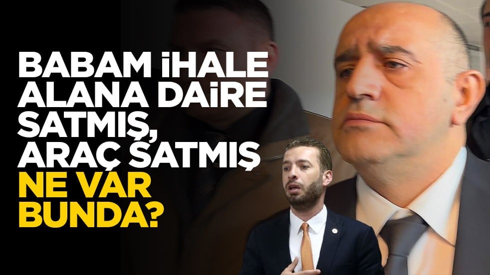 Babam ihale alana daire satmış, araç satmış ne var bunda?