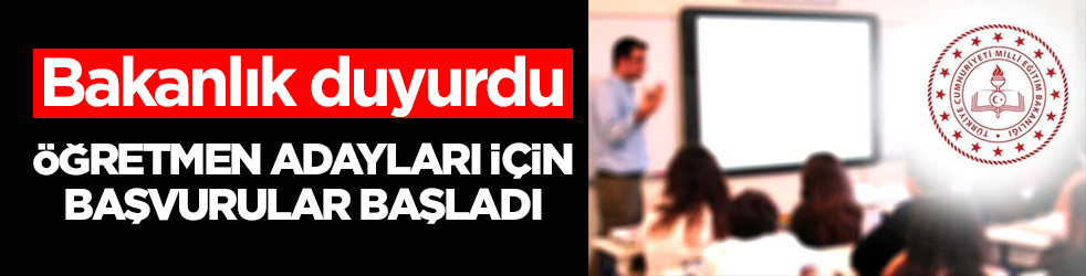Bakanlık duyurdu! Öğretmen adayları için başvurular başladı