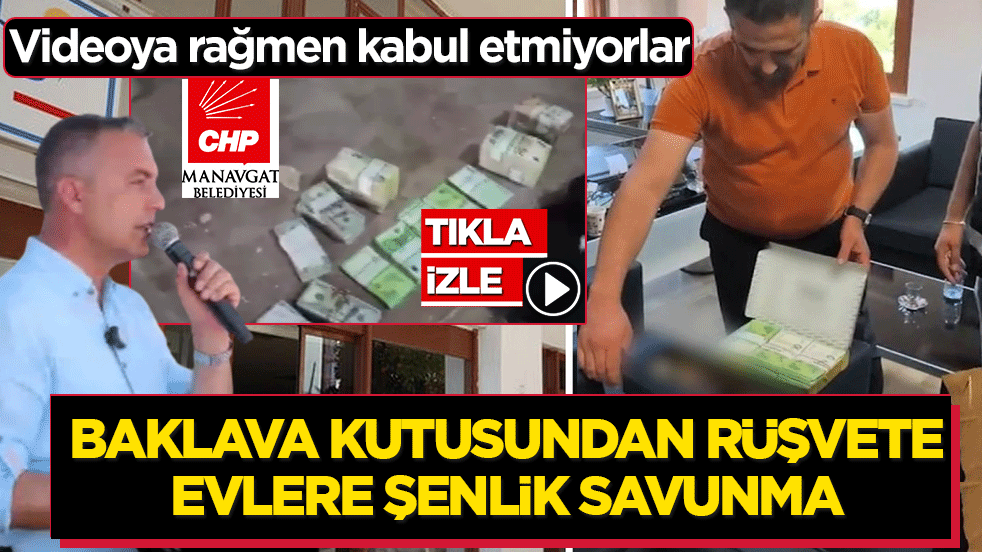 Baklava kutusundan rüşvete, evlere şenlik savunma: Videoya rağmen kabul etmiyorlar