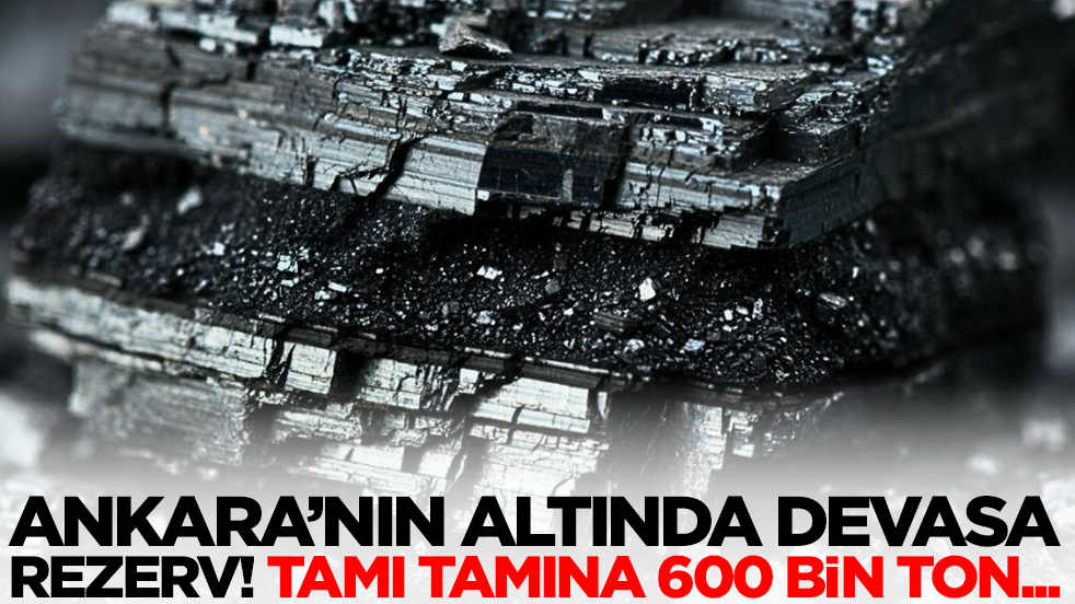 Başkent Ankara'nın altında devasa rezerv! Tamı tamına 600 bin ton...