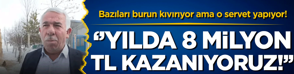 Bazıları burun kıvırıyor ama o servet yapıyor: 'Yılda 8 milyon lira kazanıyoruz'