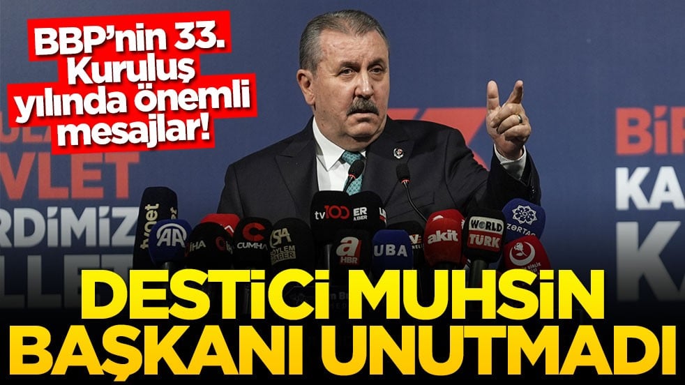 BBP’nin 33. Kuruluş yılında önemli mesajlar! Destici Muhsin başkanı unutmadı