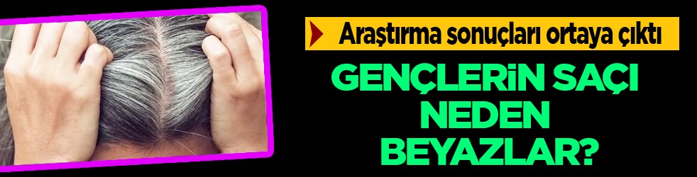 Belli oldu! Gençlerin saçı neden beyazlar? Ya siz de bu sorunu yaşıyorsanız... 