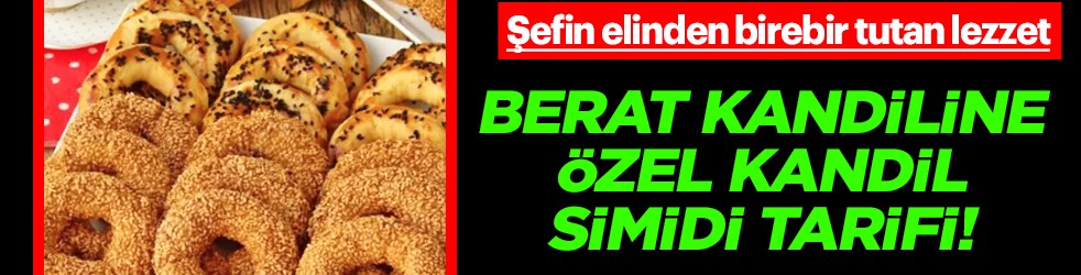 Berat Kandiline özel kandil simidi tarifi! Şefin elinden birebir tutan tarif: Müthiş lezzet