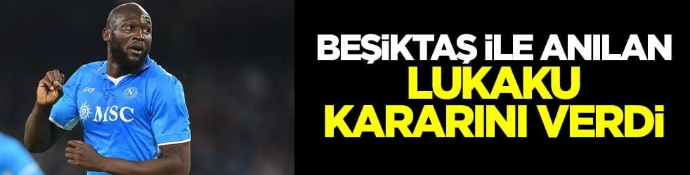 Beşiktaş ile anılan Napoli'nin yıldızı Lukaku, kararını verdi