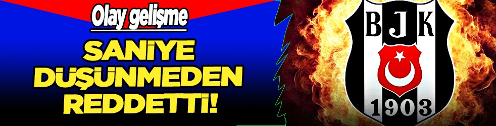 Beşiktaşlıların yüreğini hoplatacak o transfer hamlesi için red kararı çıktı neyse ki...