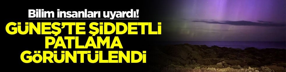 Bilim insanları uyardı! Güneş’te şiddetli patlama görüntülendi