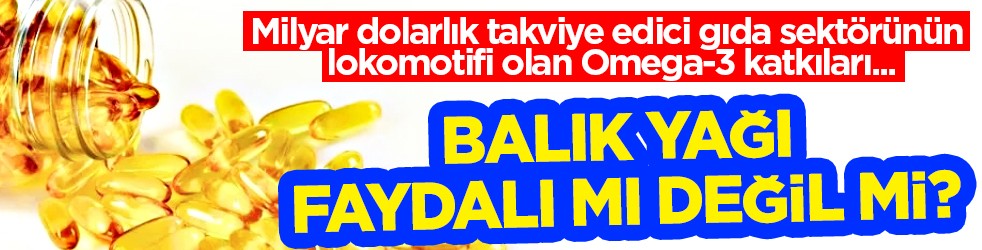 Bir bir araştırma sonuçları ortaya çıktı: Balık yağı faydalı mı değil mi?