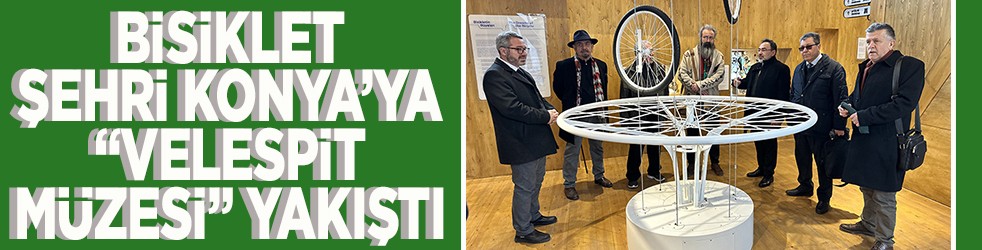 Bisiklet şehri Konya'ya Velespit müzesi yakıştı