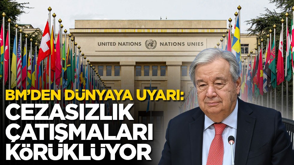 BM’den dünyaya uyarı: Cezasızlık çatışmaları körüklüyor